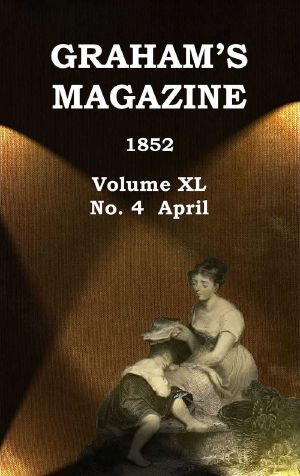 [Gutenberg 60148] • Graham's Magazine, Vol. XL, No. 4, April 1852